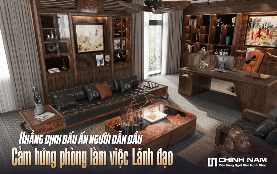Ý TƯỞNG THIẾT KẾ KHÔNG GIAN LÀM VIỆC ĐẲNG CẤP DÀNH CHO LÃNH ĐẠO