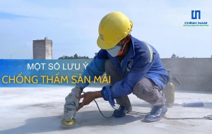 NHỮNG LƯU Ý GIÚP CHỐNG THẤM SÀN MÁI HIỆU QUẢ VÀ BỀN LÂU
