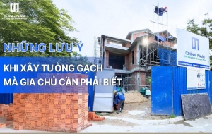 NHỮNG LƯU Ý TRONG QUÁ TRÌNH XÂY TƯỜNG GẠCH MÀ GIA CHỦ CẦN PHẢI BIẾT 