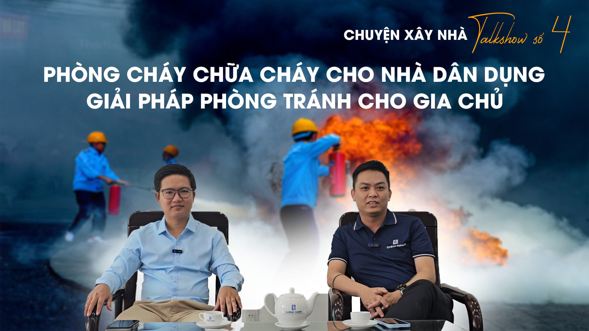 Talkshow Chuyện Xây Nhà | PHÒNG CHÁY CHỮA CHÁY CHO NHÀ DÂN DỤNG - GIẢI PHÁP PHÒNG TRÁNH CHO GIA CHỦ